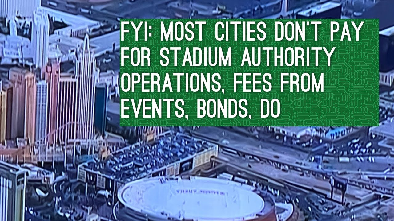 Fyi: Most Cities Dont Pay For Stadium Authority Operations Fees From Events Bonds Do – Vlog