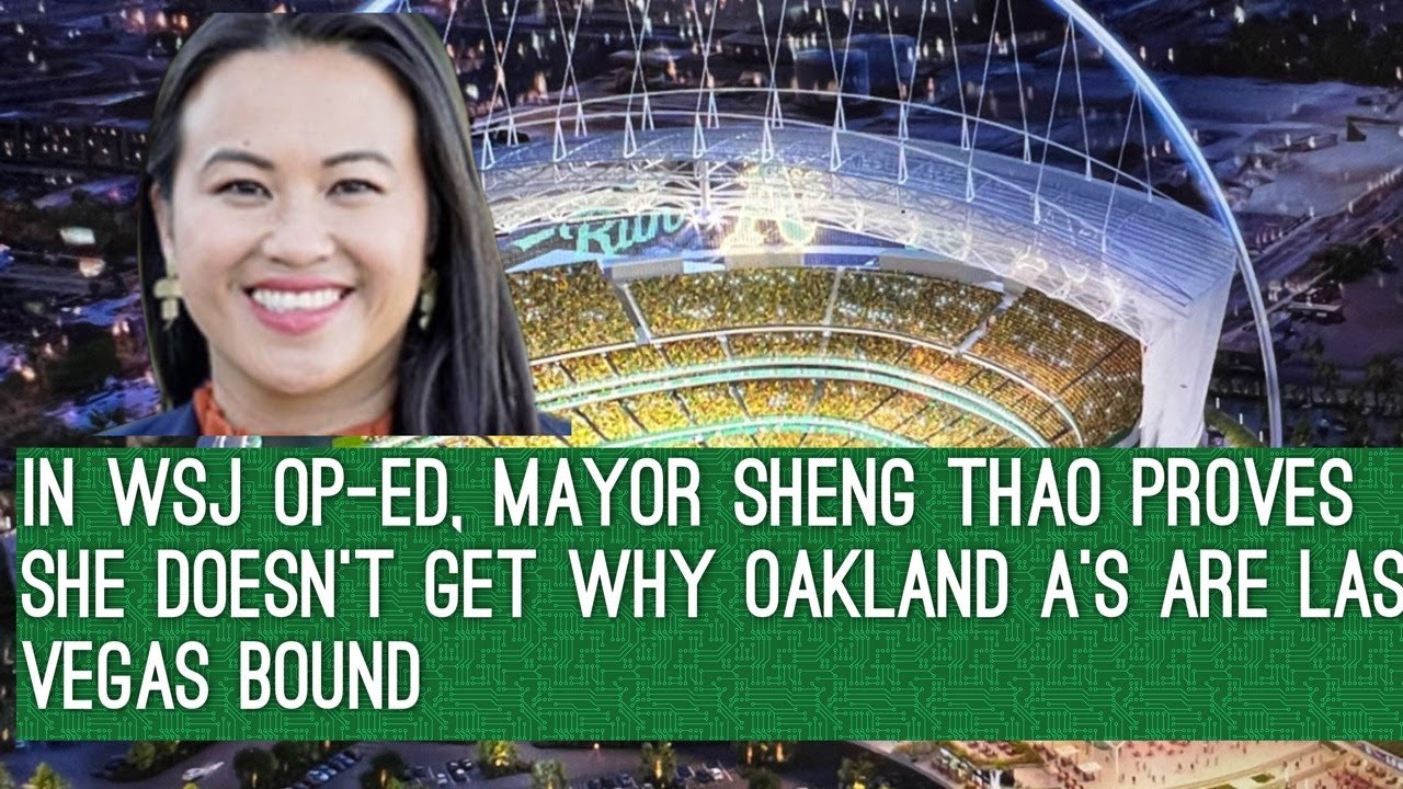 In Wsj Op Ed, Mayor Sheng Thao Proves She Doesn’t Get Why Oakland A’s Are Leaving For Las Vegas – Vlog