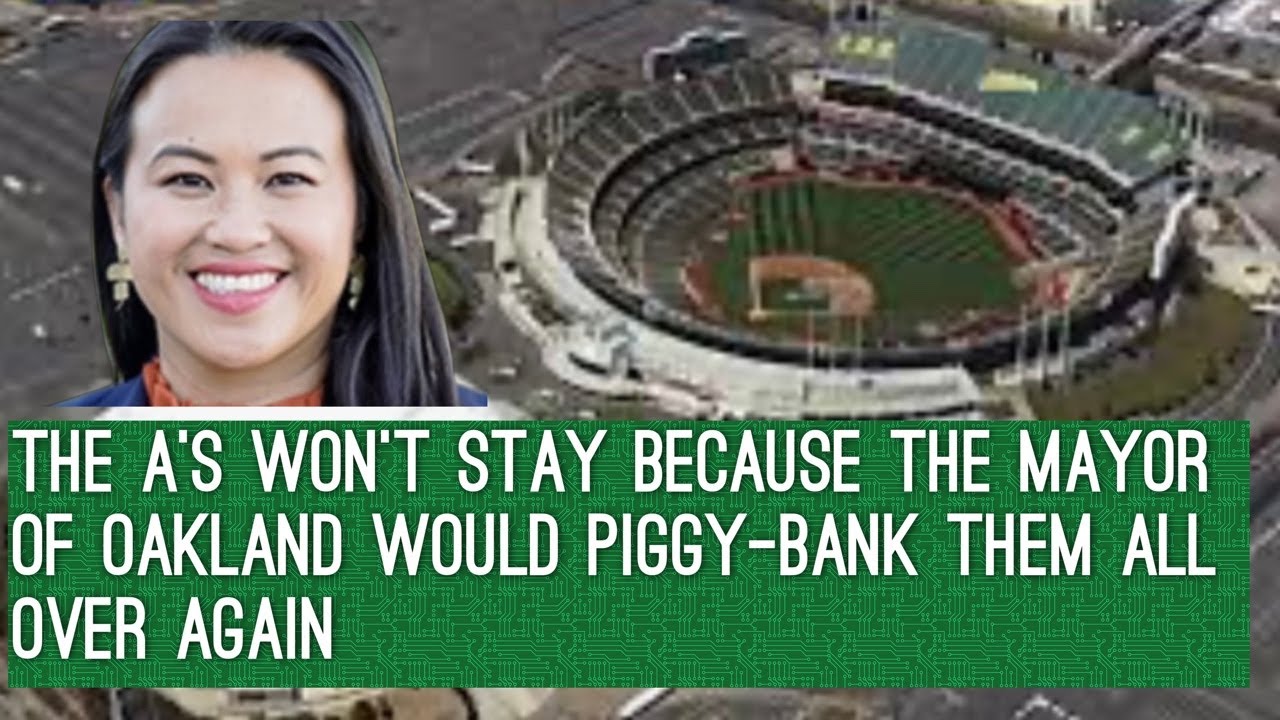 The A’s Won’t Stay Because The Mayor Of Oakland Would Piggy Bank Them All Over Again – Vlog