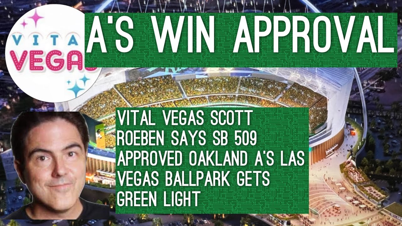 Vital Vegas Scott Roeben Says Sb 509 Approved Oakland A’s Las Vegas Ballpark Gets Green Light – Vlog